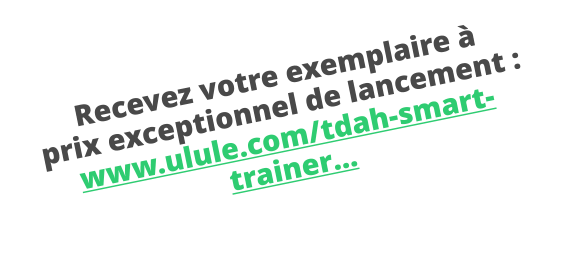 Recevez votre exemplaire à prix exceptionnel de lancement :  www.ulule.com/tdah-smart-trainer…
