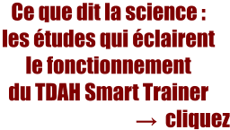 Ce que dit la science :  les études qui éclairent le fonctionnement du TDAH Smart Trainer        →  cliquez